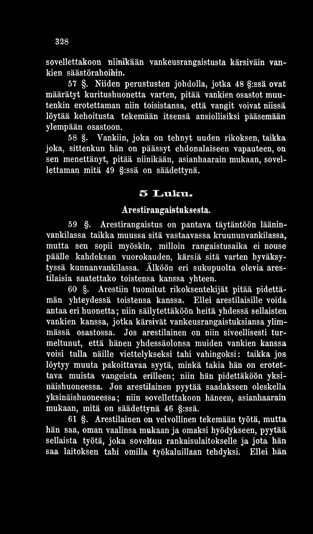 säädettynä. 5 L u k u. Arestirangaistuksesta. 59. Arestirangaistus on pantava täytäntöön lääninvankilassa taikka muussa sitä vastaavassa kruununvankilassa,.