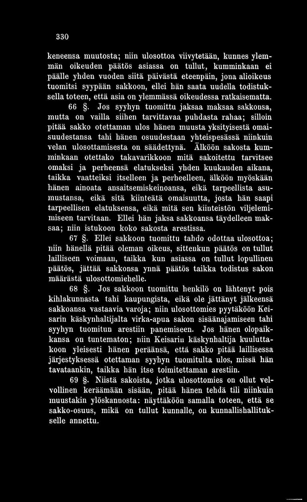 Älköön sakosta kumminkaan otettako takavarikkoon mitä sakoitettu tarvitsee omaksi ja perheensä elatukseksi yhden kuukauden aikana, taikka vaatteiksi itselleen ja perheelleen, älköön myöskään hänen