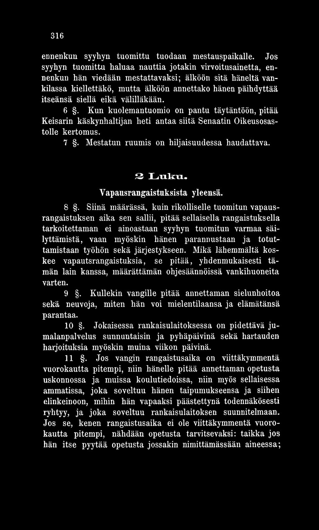 Siinä määrässä, kuin rikolliselle tuomitun vapausrangaistuksen aika sen sallii, pitää sellaisella rangaistuksella tarkoitettaman ei ainoastaan syyhyn tuomitun varmaa säilyttämistä, vaan myöskin hänen