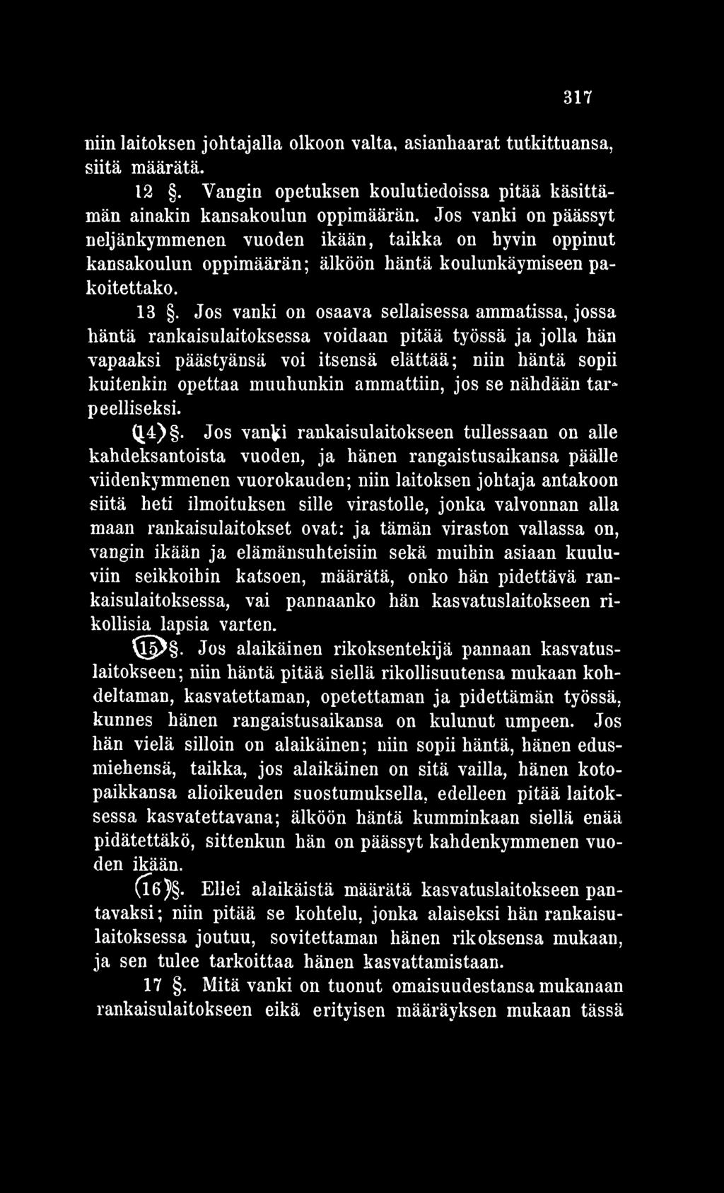 Jos vanki rankaisulaitokseen tullessaan on alle kahdeksantoista vuoden, ja hänen rangaistusaikansa päälle viidenkymmenen vuorokauden; niin laitoksen johtaja antakoon siitä heti ilmoituksen sille