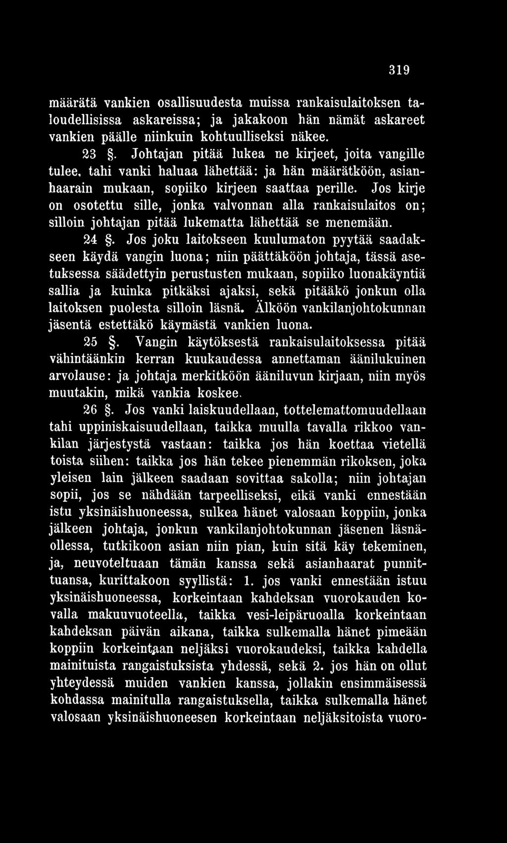sekä pitääkö jonkun olla laitoksen puolesta silloin läsnä. Älköön vankilanjohtokunnan jäsentä estettäkö käymästä vankien luona. 25.
