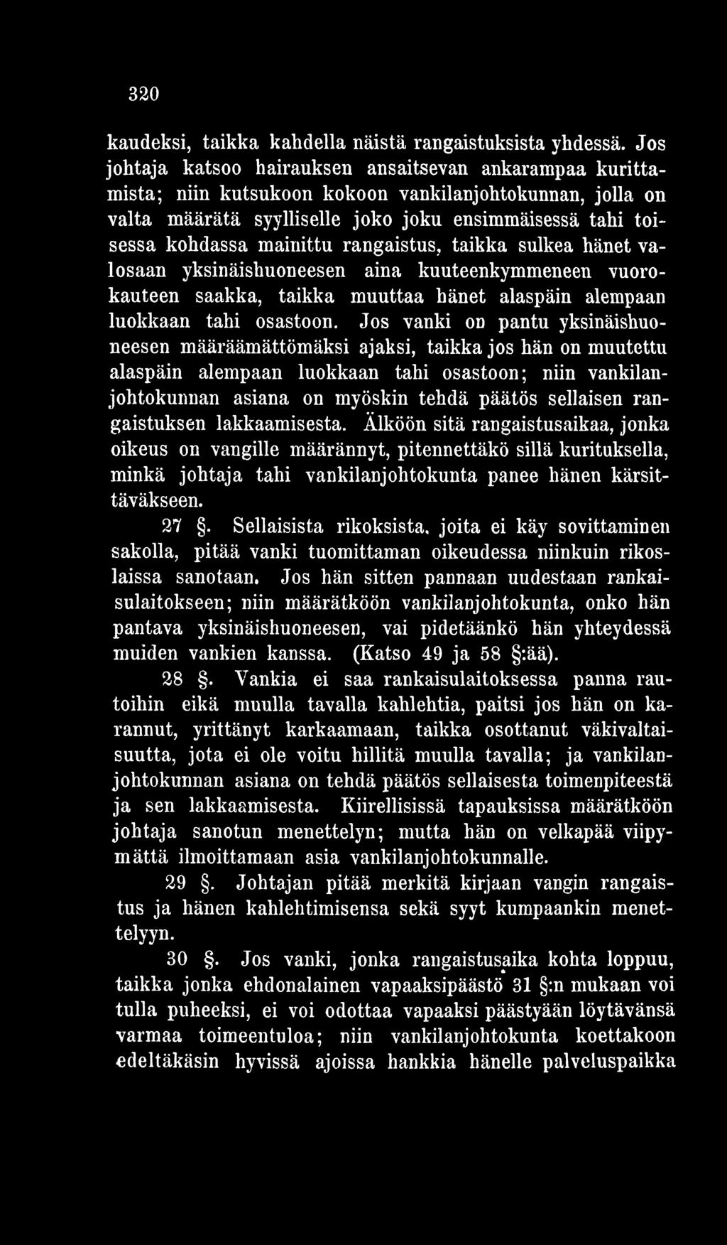 rangaistuksen lakkaamisesta. Älköön sitä rangaistusaikaa, jonka oikeus on vangille määrännyt, pitennettäkö sillä kurituksella, minkä johtaja tahi vankilanjohtokunta panee hänen kärsittäväkseen. 27.