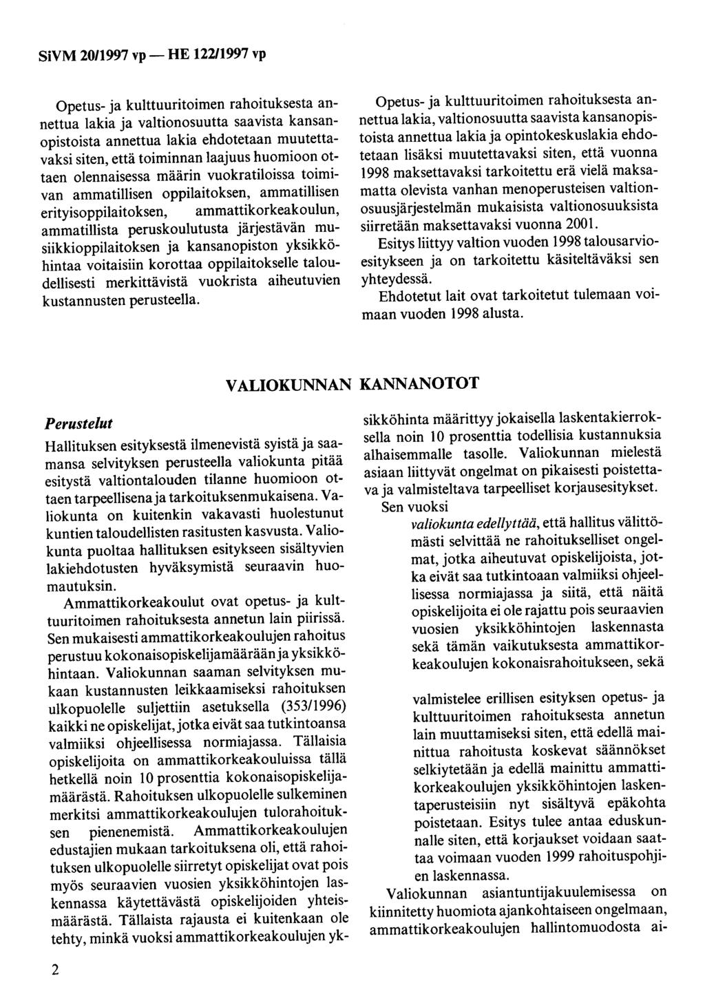 SiVM 2011997 vp- HE 12211997 vp Opetus- ja kulttuuritoimen rahoituksesta annettua lakia ja valtionosuutta saavista kansanopistoista annettua lakia ehdotetaan muutettavaksi siten, että toiminnan