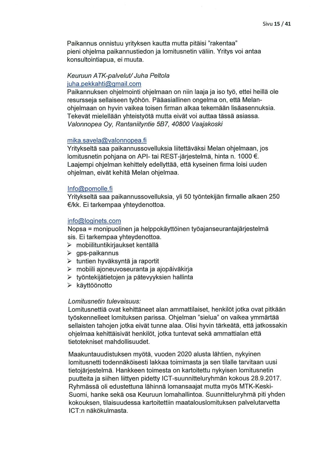Sivu 15/41 Paikannus onnistuu yrityksen kautta mutta pitäisi rakentaa pieni ohjelma paikannustiedon ja lomitusnetin väliin. Yritys voi antaa konsultointiapua, ei muuta. Keuruun ATK-palvelut!