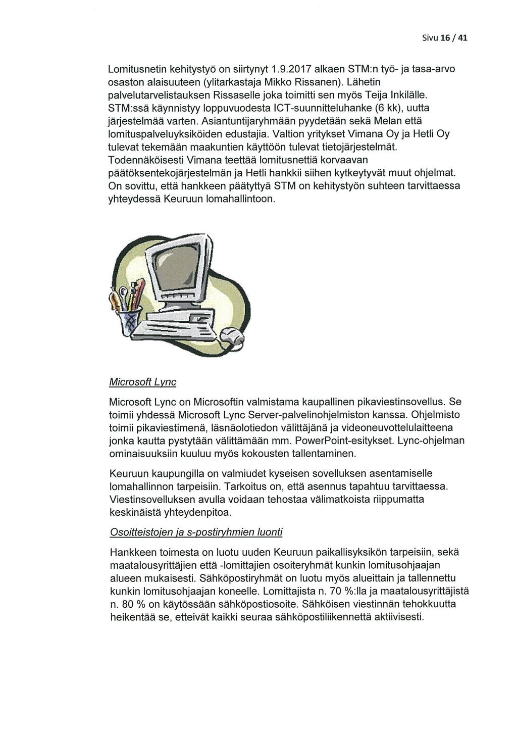 Sivu 16/41 Lomitusnetin kehitystyö on siirtynyt 1.9.2017 alkaen STM:n työ-ja tasa-arvo osaston alaisuuteen (ylitarkastaja Mikko Rissanen).