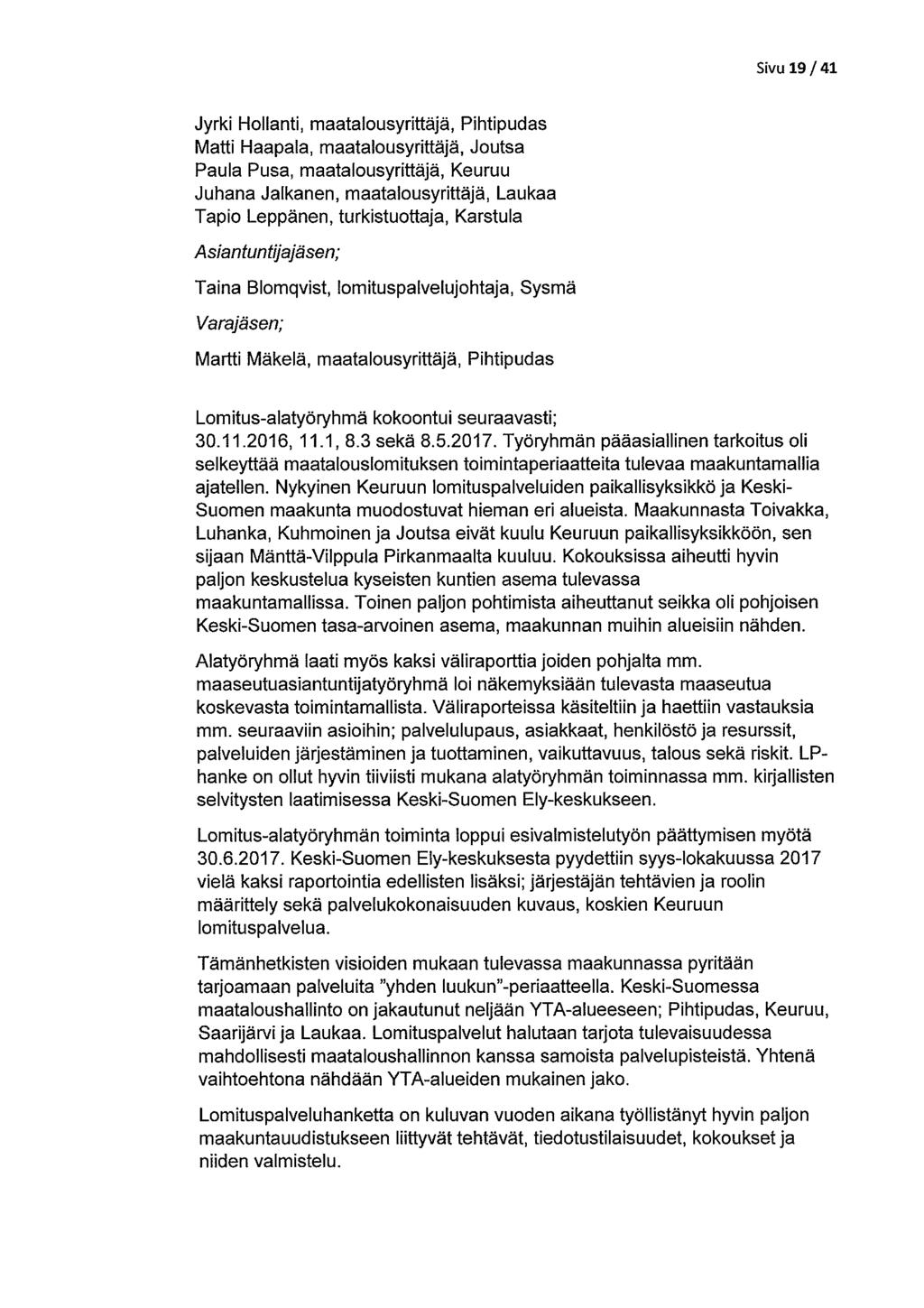Sivu 19/41 Jyrki Hollanti, maatalousyrittäjä, Pihtipudas Matti Haapala, maatalousyrittäjä, Joutsa Paula Pusa, maatalousyrittäjä, Keuruu Juhana Jalkanen, maatalousyrittäjä, Laukaa Tapio Leppänen,