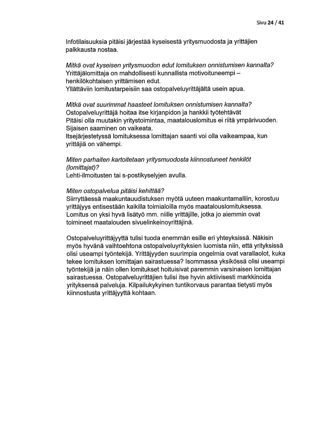 Sivu 24/41 Irifotilaisuuksia pitäisi järjestää kyseisestä yritysmuodosta ja yrittäjien palkkausta nostaa. Mitkä ovat kyseisen yritysmuodon edut lomituksen onnistumisen kannalta?