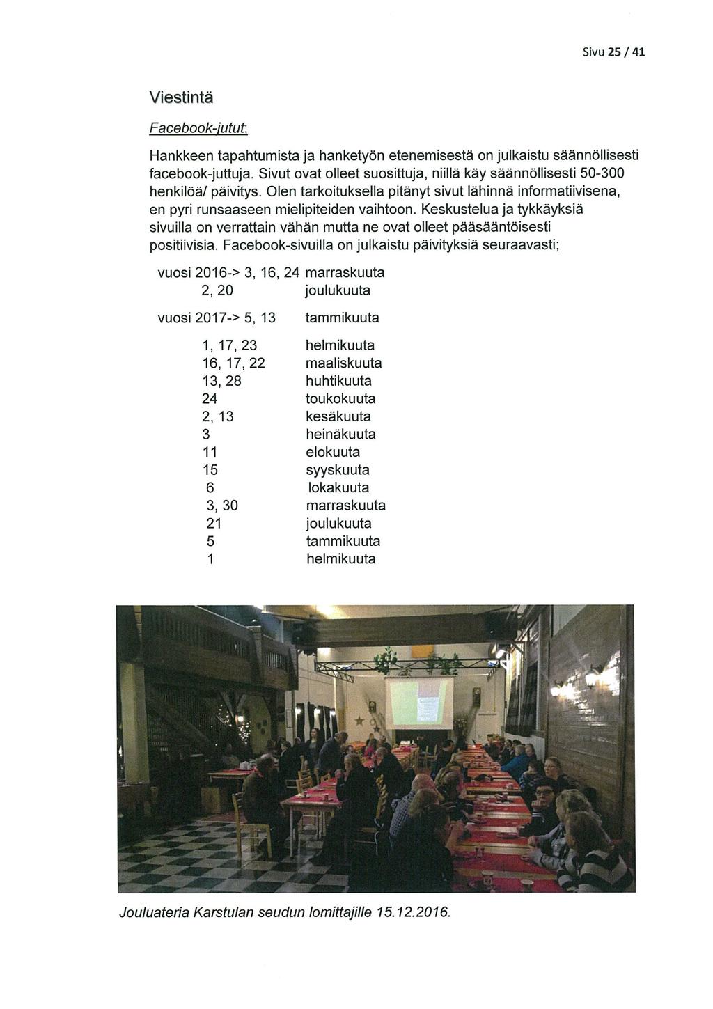 Sivu 25/41 Viestintä Facebook-iutut Hankkeen tapahtumista ja hanketyöri etenemisestä on julkaistu säännöllisesti facebook-juttuja.