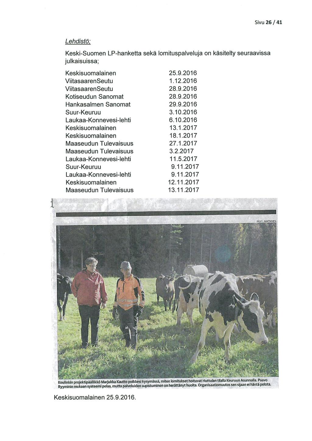 Sivu 26/41 :I~ Lehdistä: Keski-Suomen LP-hanketta sekä lomituspalveluja on käsitelty seuraavissa julkaisuissa; Keskisuomalainen 25.9.2016 ViitasaarenSeutu 1.12.2016 ViitasaarenSeutu 28.9.2016 Kotiseudun Sanomat 28.