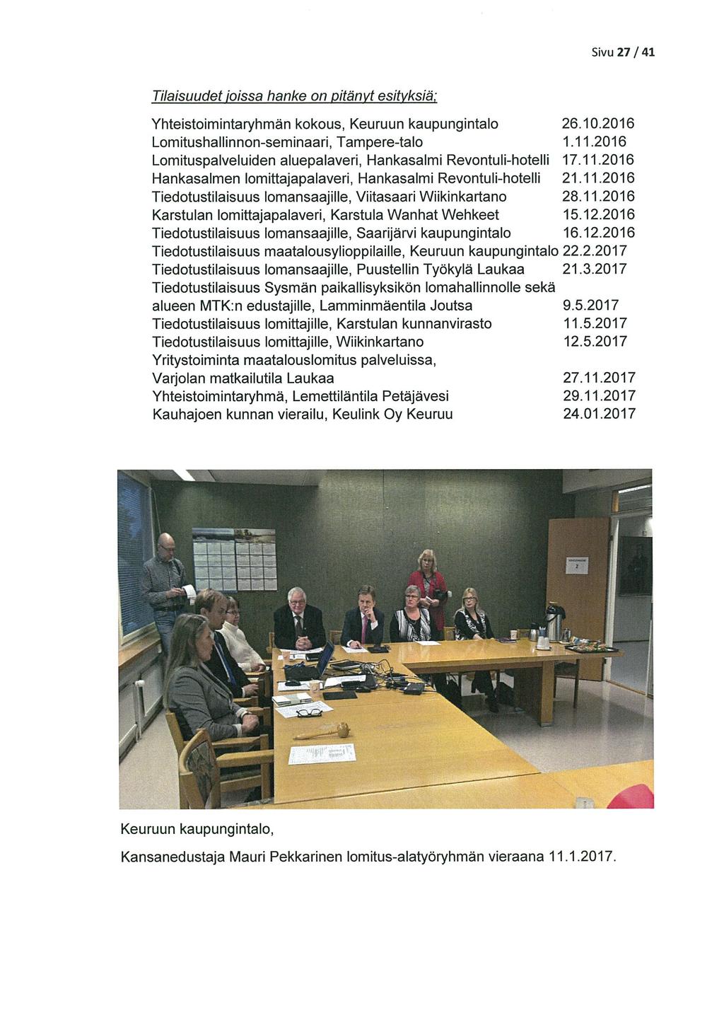 Sivu 27/41 Tilaisuudet loissa hanke on pitänyt esityksiä: Yhteistoimintaryhmän kokous, Keuruun kaupungintalo 26.10.2016 Lomitushallinnon-seminaari, Tampere-talo 1.11.