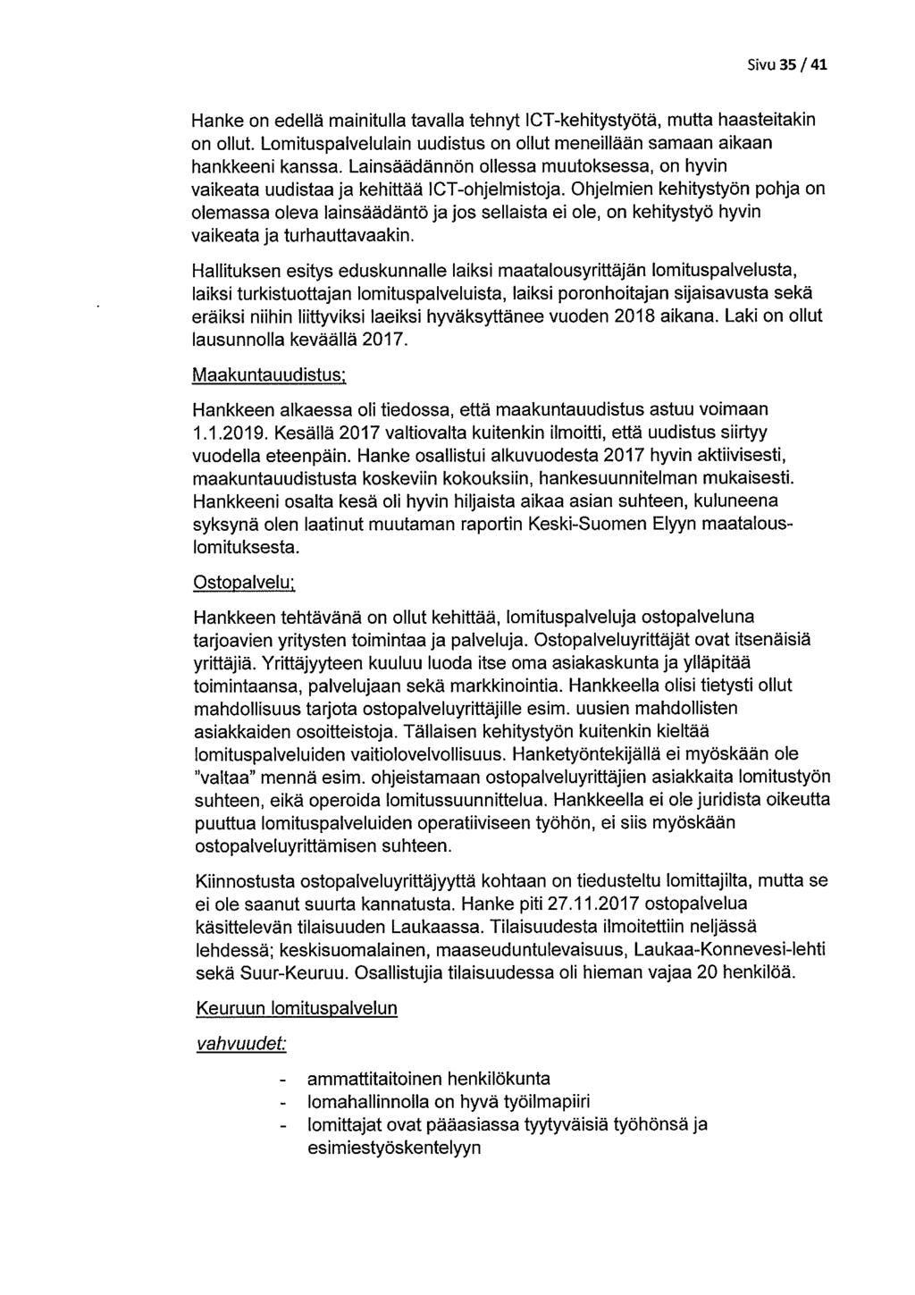 Sivu 35/41 Hanke on edellä mainitulla tavalla tehnyt ICT-kehitystyötä, mutta haasteitakin on ollut. Lomituspalvelulain uudistus on ollut meneillään samaan aikaan hankkeeni kanssa.