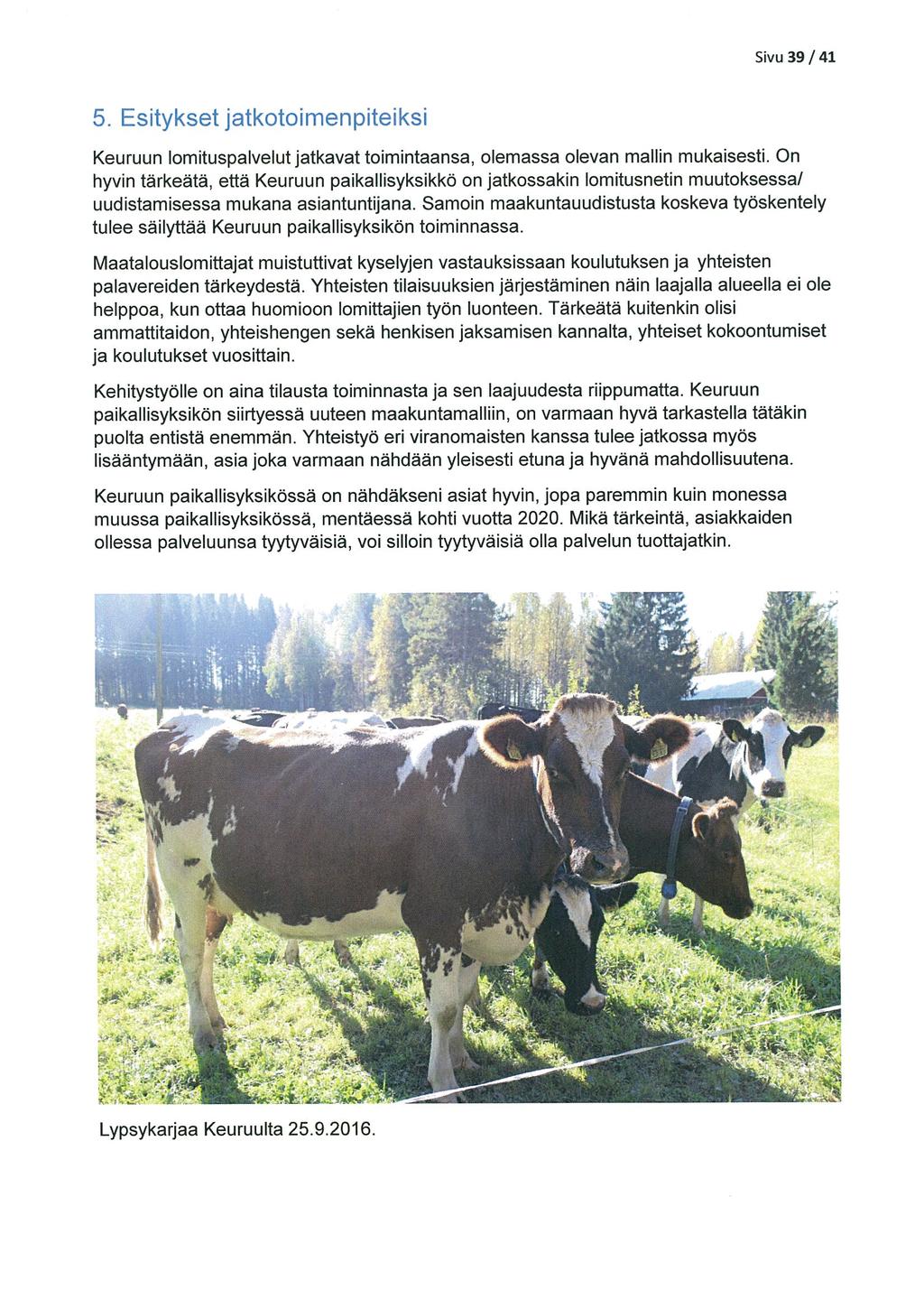 Sivu 39/41 5 Esitykset jatkotoimenpiteiksi Keuruun lomituspalvelut jatkavat toimintaansa, olemassa olevan mallin mukaisesti.