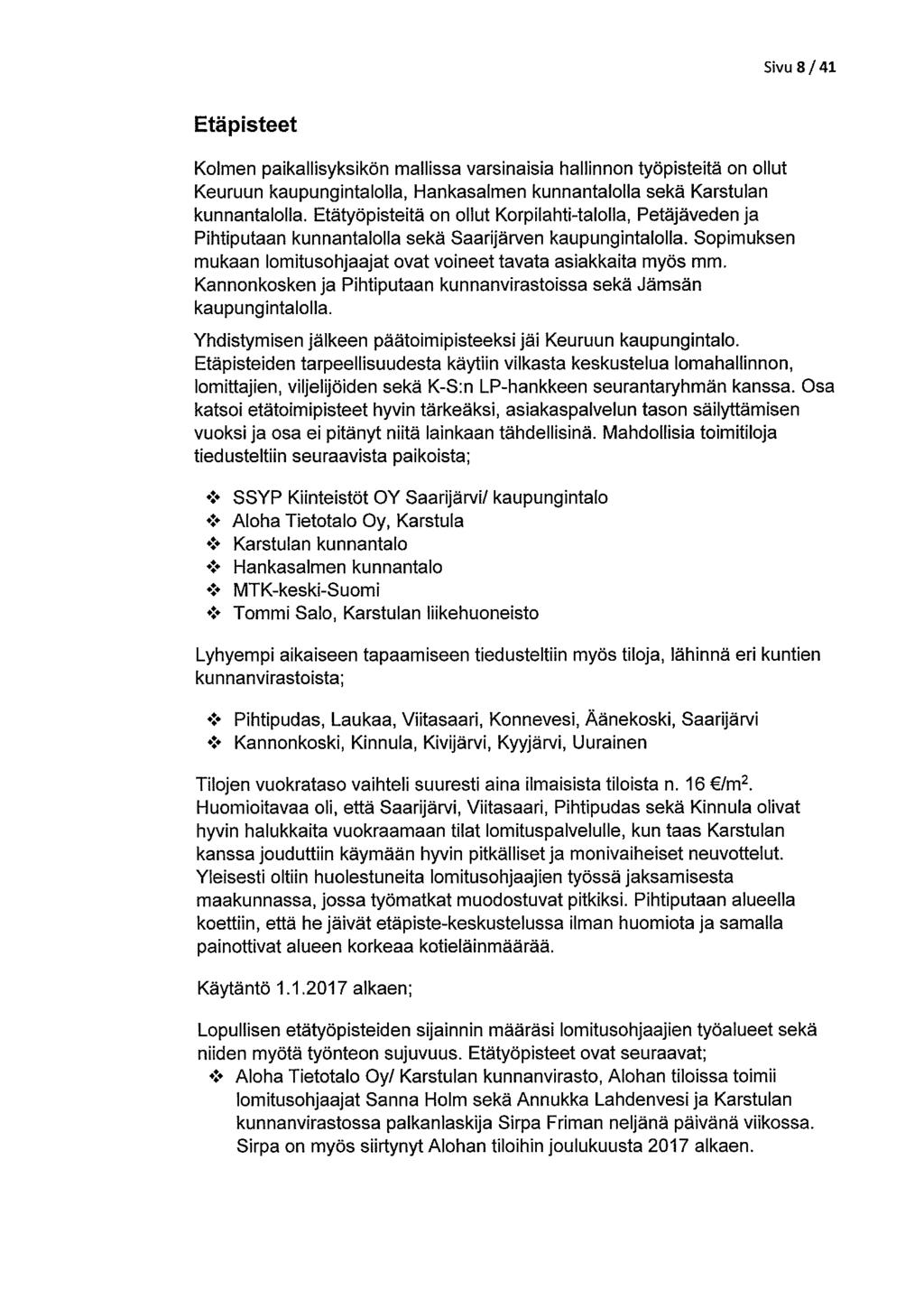 Sivu 8/41 Etäpisteet Kolmen paikallisyksikön mallissa varsinaisia hallinnon työpisteitä on ollut Keuruun kaupungintalolla, 1-lankasalmen kunnantalolla sekä Karstulan kunnantalolla.