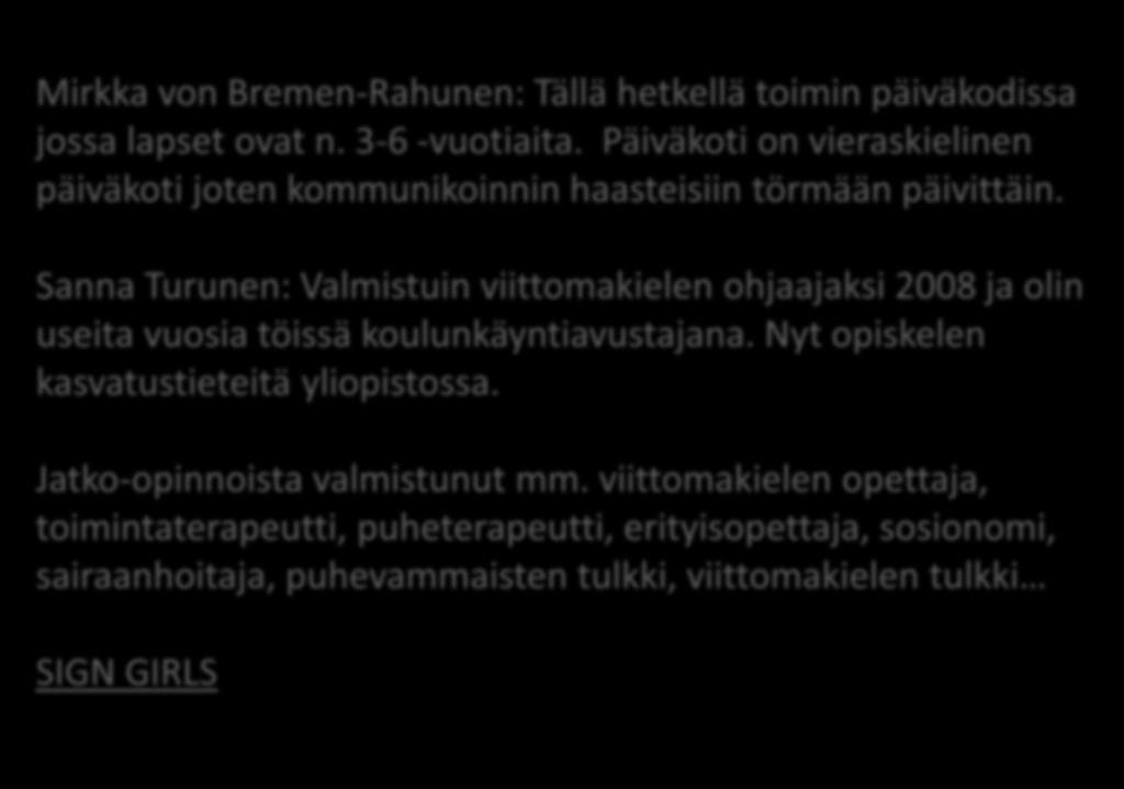 Sanna Turunen: Valmistuin viittomakielen ohjaajaksi 2008 ja olin useita vuosia töissä koulunkäyntiavustajana.