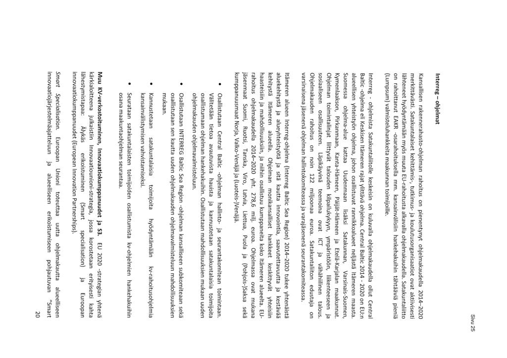 Sivu 25 Interreg- ohjelmat Kansallisen rakennerahasto-ohjelman rahoitus on pienentynyt ohjelmakaudella 2014-2020 merkittävästi.