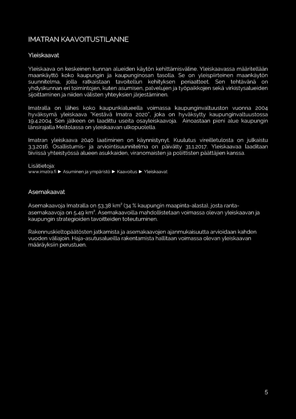 Sen tehtävänä on yhdyskunnan eri toimintojen, kuten asumisen, palvelujen ja työpaikkojen sekä virkistysalueiden sijoittaminen ja niiden välisten yhteyksien järjestäminen.