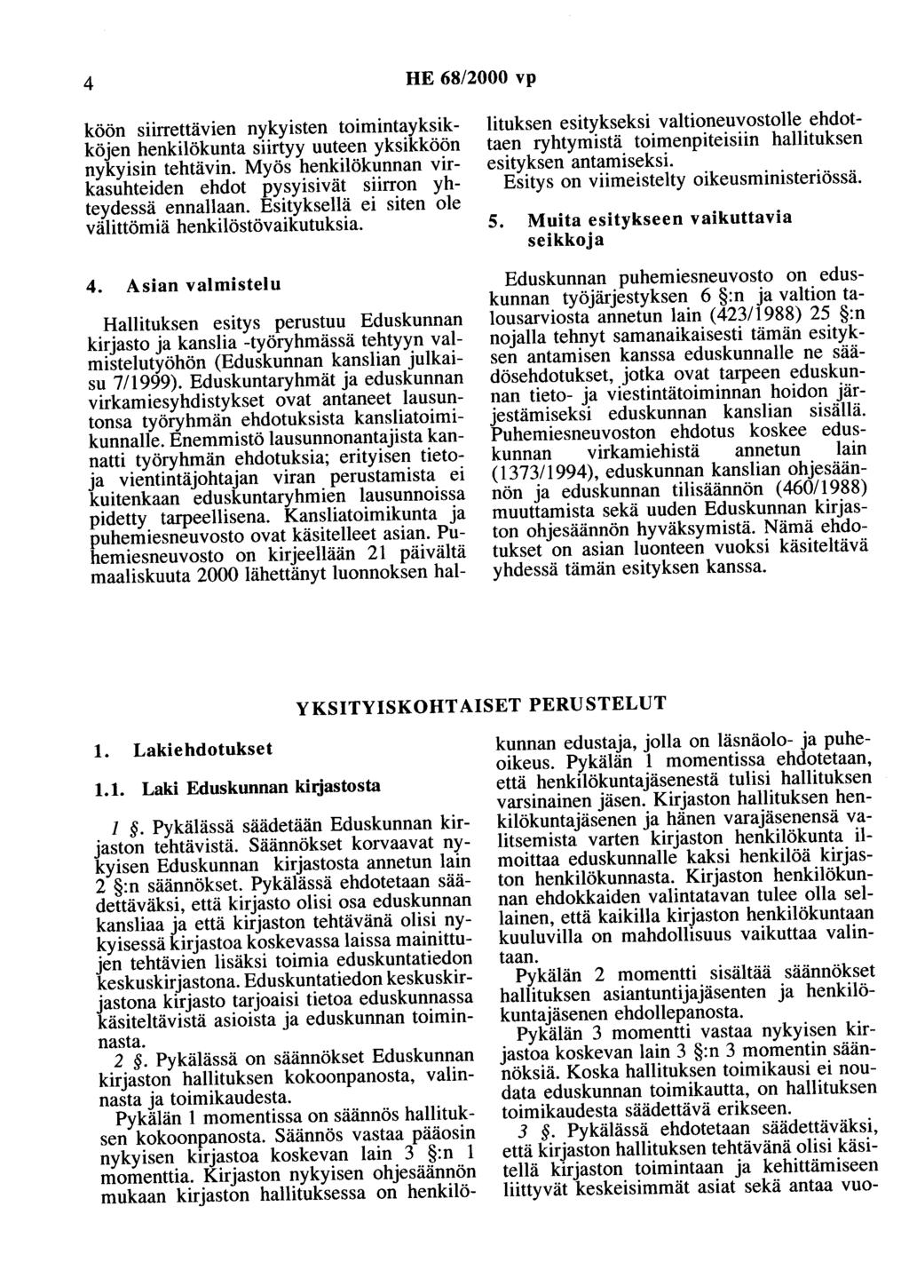 4 HE 68/2000 vp köön siirrettävien nykyisten toimintayksikköjen henkilökunta siirtyy uuteen yksikköön nykyisin tehtävin.