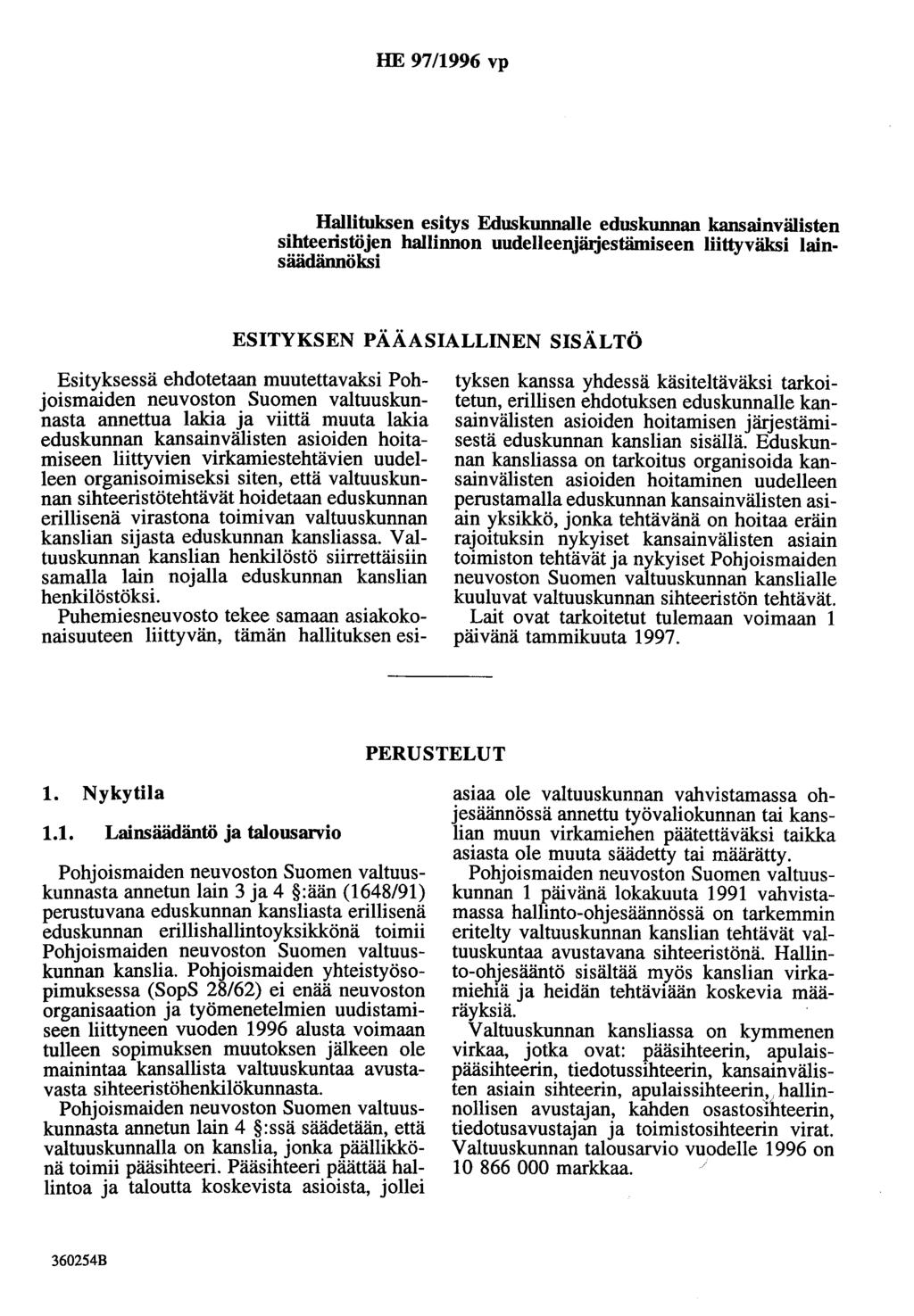 HE 97/1996 vp Hallituksen esitys Eduskunnalle eduskunnan kansainvälisten sihteeristöjen hallinnon uudelleenjäijestämiseen liittyväksi lainsäädännöksi ESITYKSEN PÄÄASIALLINEN SISÄLTÖ Esityksessä