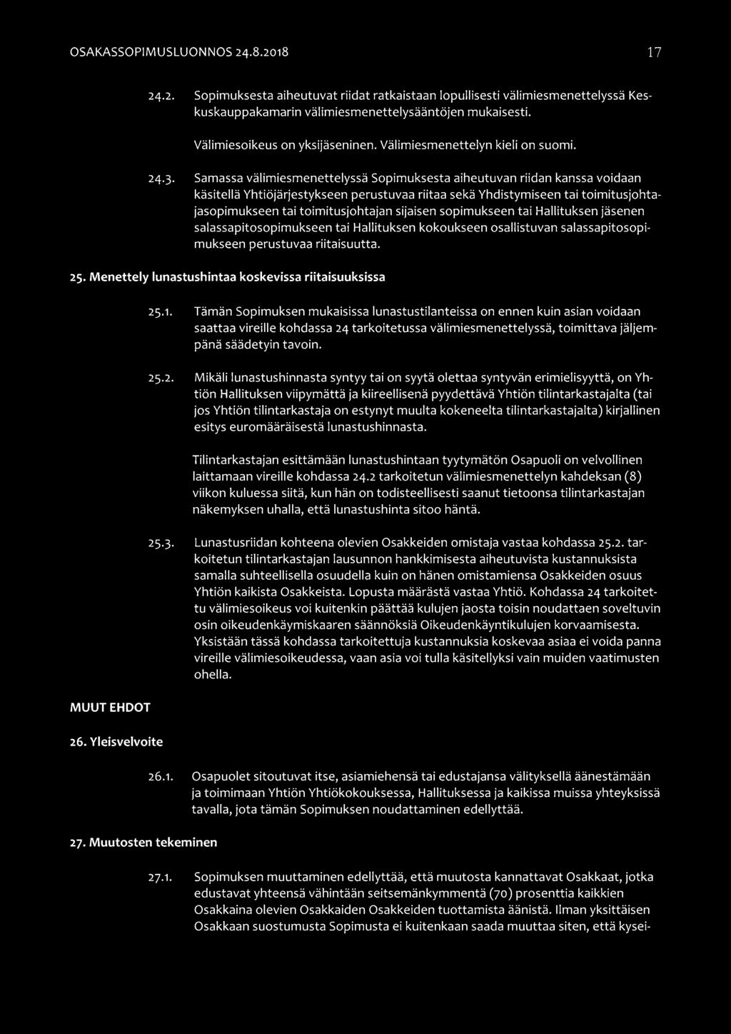 Samassa välimiesmenettelyssä Sopimuksesta aiheutuvan riidan kanssa voidaan käsitellä Yhtiöjärjestykseen perustuvaa riitaa sekä Yhdistymiseen tai toimitusjohtajasopimukseen tai toimitusjohtajan