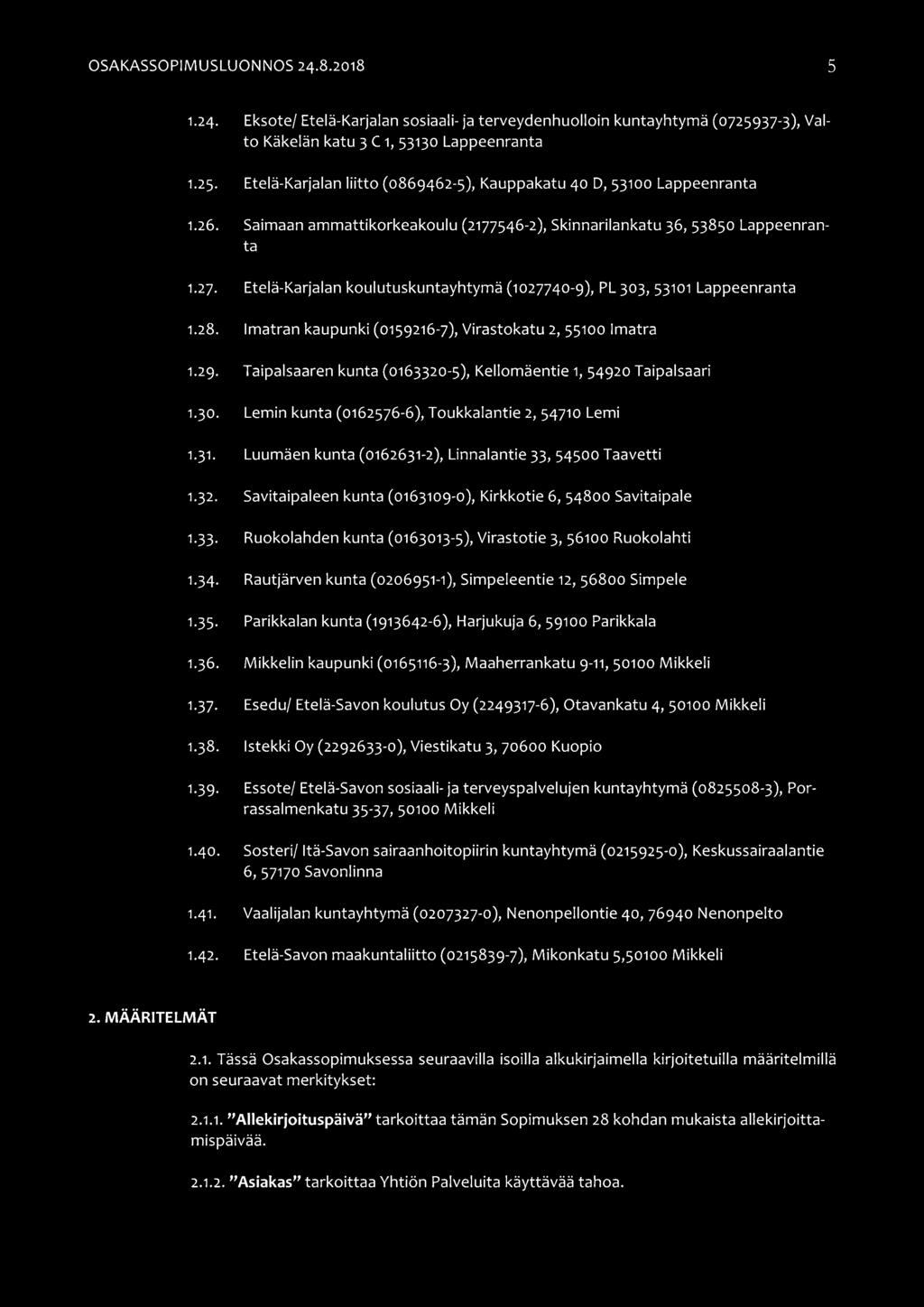 Imatran kaupunki (0159216-7), Virastokatu 2, 55100 Imatra 1.29. Taipalsaaren kunta (0163320-5), Kellomäentie 1, 54920 Taipalsaari 1.30. Lemin kunta (0162576-6), Toukkalantie 2, 54710 Lemi 1.31.