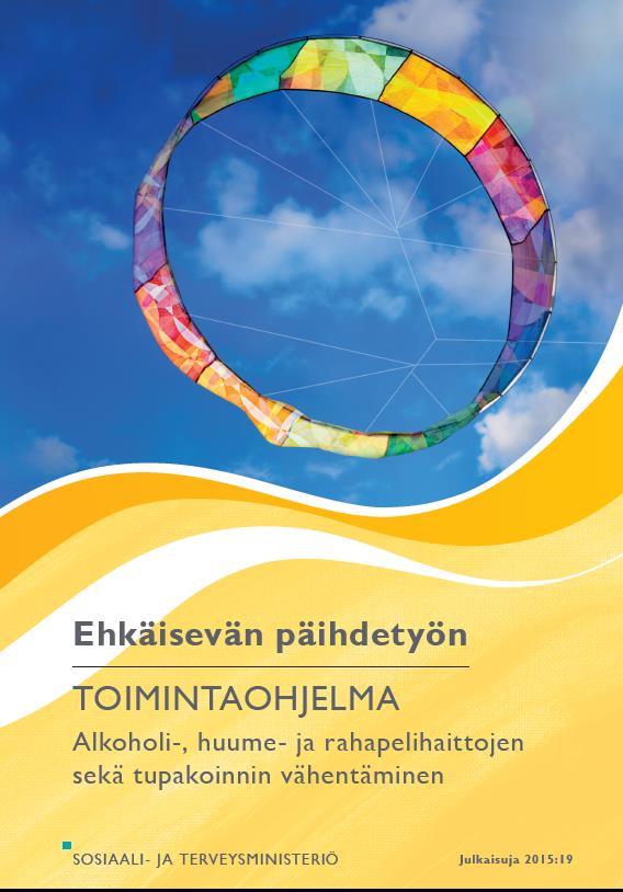 Toimivia keinoja on tarjolla Ehkäisevän päihdetyön toimintaohjelman kuusi painopistettä Ehkäisevä päihdetyö (EPT) voi olla kattavaa, vaikuttavaa ja kustannustehokasta vain, jos Ehkäisevän päihdetyön