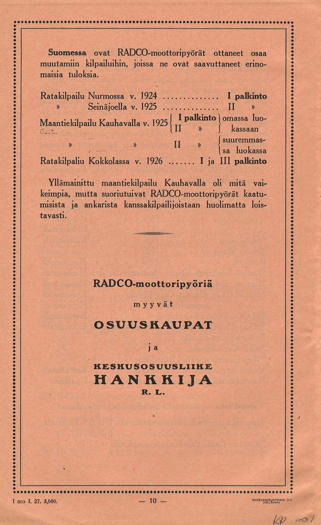 10 Suomessa ovat RADCO-moottoripyörät ottaneet osaa muutamiin kilpailuihin, joissa ne ovat saavuttaneet erinomaisia tuloksia. Ratakilpailu Nurmossa v. 1924 I palkinto» Seinäjoella v.