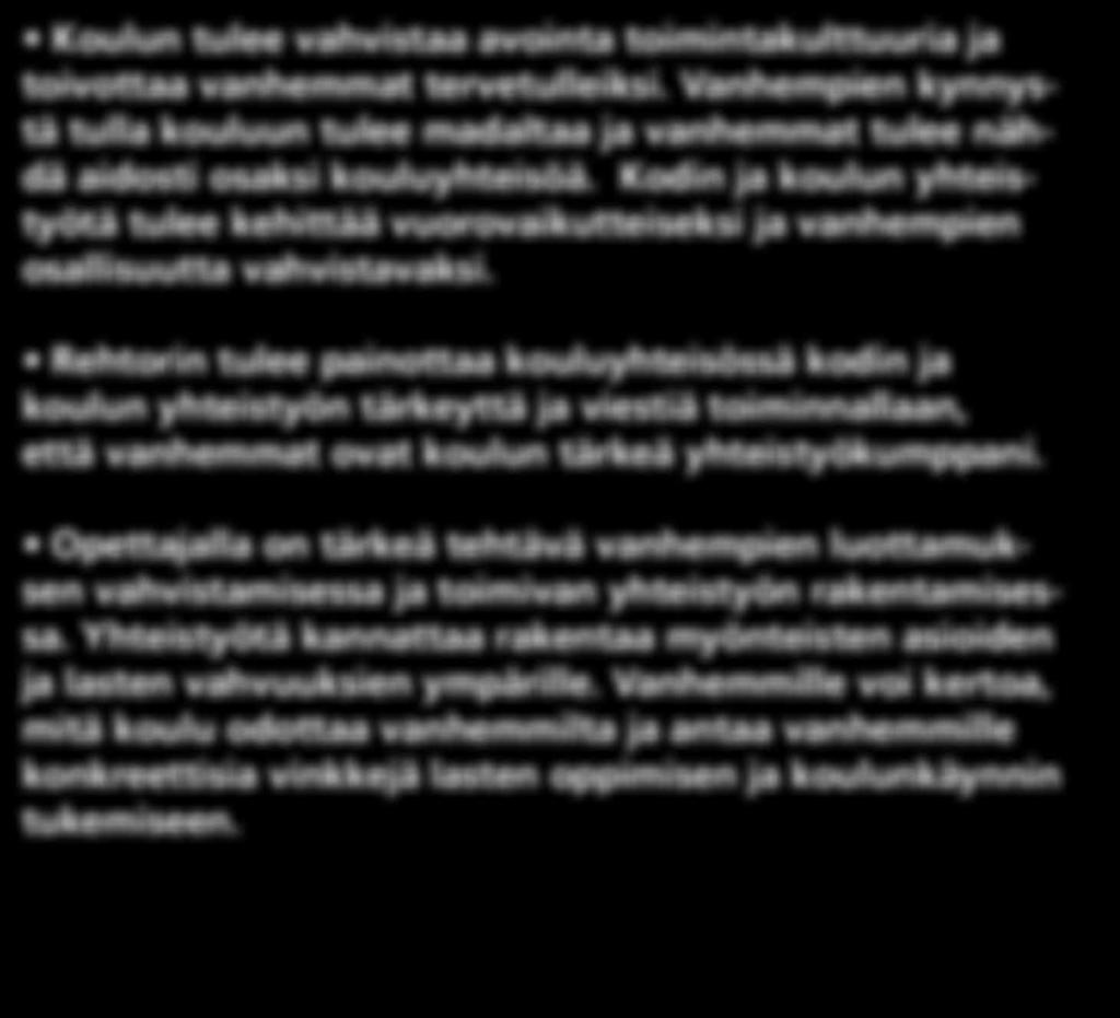 Suositukset Koulun tulee vahvistaa avointa toimintakulttuuria ja toivottaa tervetulleiksi. Vanhempien kynnystä tulla kouluun tulee madaltaa ja tulee nähdä aidosti osaksi kouluyhteisöä.