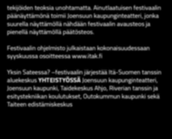 Festivaalin ohjelmisto kohauttaa yleisöään ennennäkemättömän rohkeilla valinnoilla ja produktioilla, jotka ovat herättäneet paljon kansainvälistäkin huomiota ja kiinnostusta.