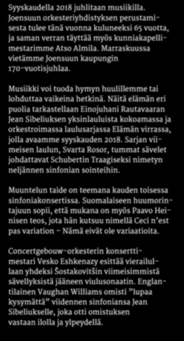 Sarjan viimeisen laulun, Svarta Rosor, tummat sävelet johdattavat Schubertin Traagiseksi nimetyn neljännen sinfonian sointeihin. Muuntelun taide on teemana kauden toisessa sinfoniakonsertissa.