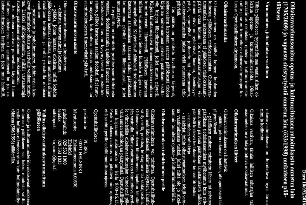 Dnro 10/091/2016 Oikaisuvaatimusosoitus opetus- ja kulttuuritoimen rahoituksesta annetun lain (1705/2009) ja vapaasta sivistystyöstä annetun lain (632/1998) mukaiseen pää tökseen Viranomainen, jolta