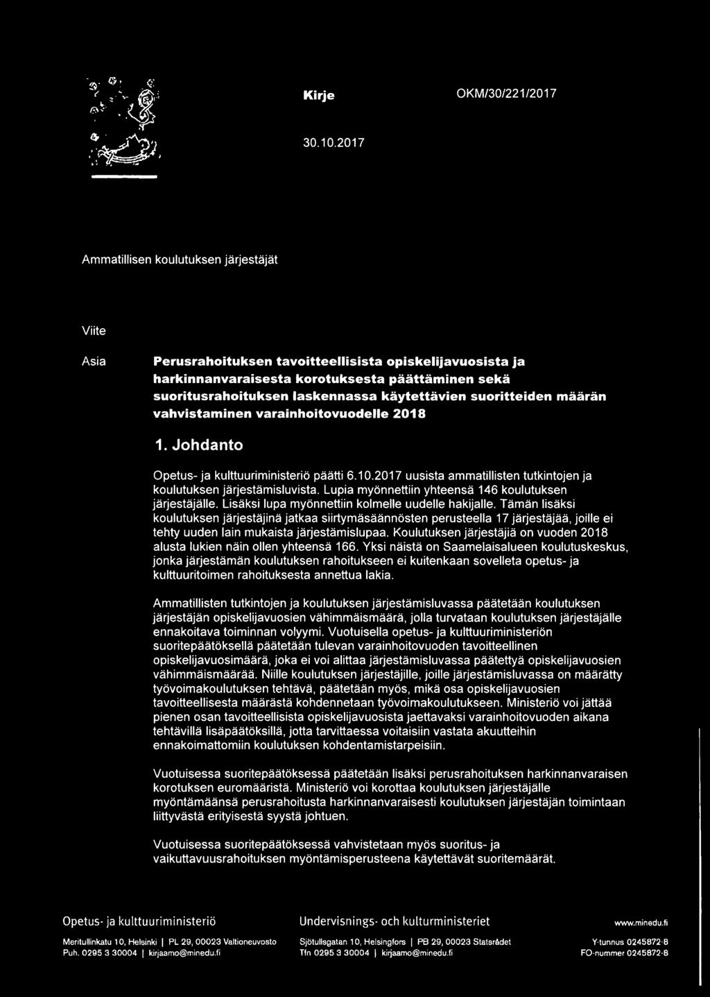 kaytettavien suoritteiden maaran vahvistaminen varainhoitovuodelle 2018 1. Johdanto Opetus- ja kulttuuriministerio paatti 6.10.2017 uusista ammatillisten tutkintojen ja koulutuksen [arjestamisluvista.