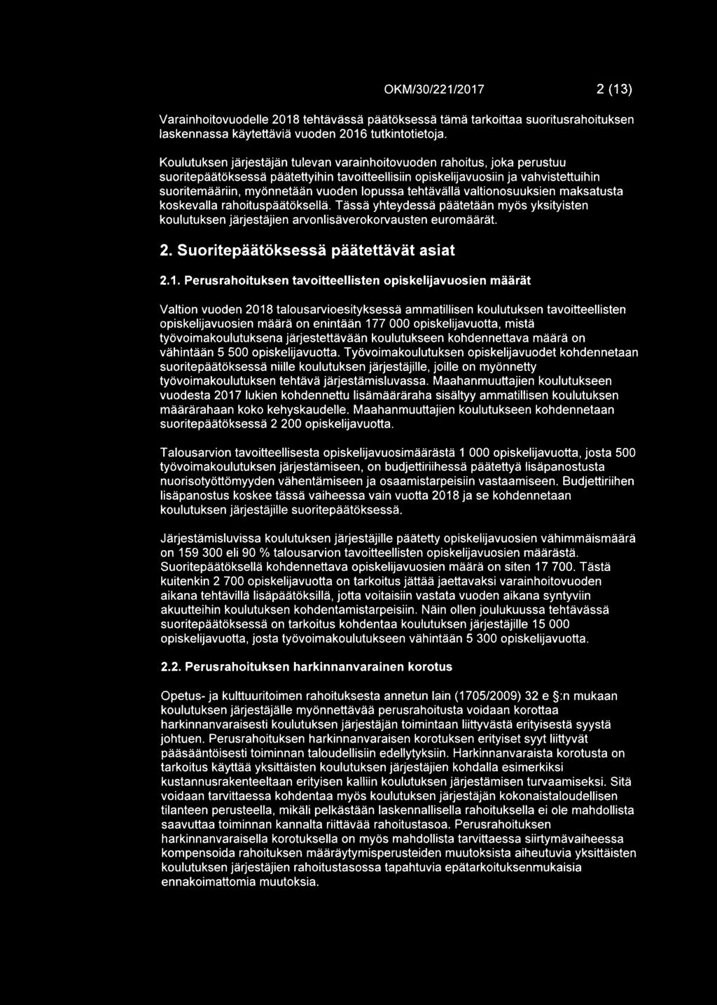 lopussa tehtavalla valtionosuuksien maksatusta koskevalla rahoituspaatoksella. Tassa yhteydessa paatetaan rnyos yksityisten koulutuksen jarjestejien arvonlisaverokorvausten eurornaarat, 2.