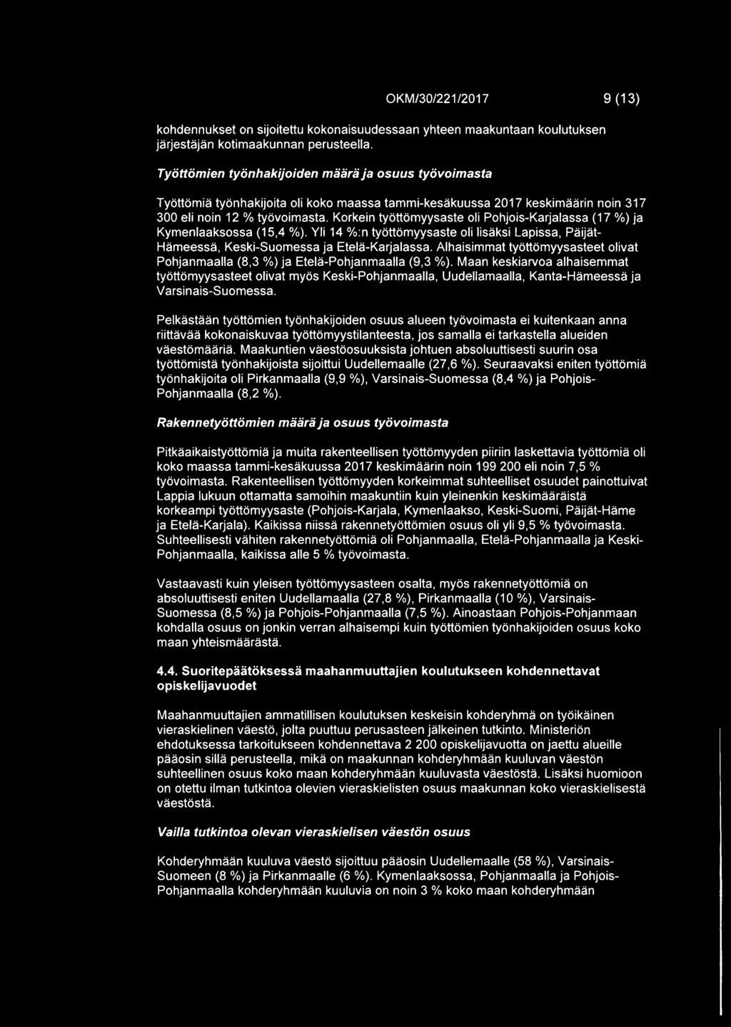 Korkein tyottornyysaste oli Pohjois-Karjalassa (17 %) ja Kymenlaaksossa (15,4 %). Yli 14 %:n tyottornyysaste oli lisaksi Lapissa, Paijat Harneessa, Keski-Suomessa ja Etela-Karjalassa.
