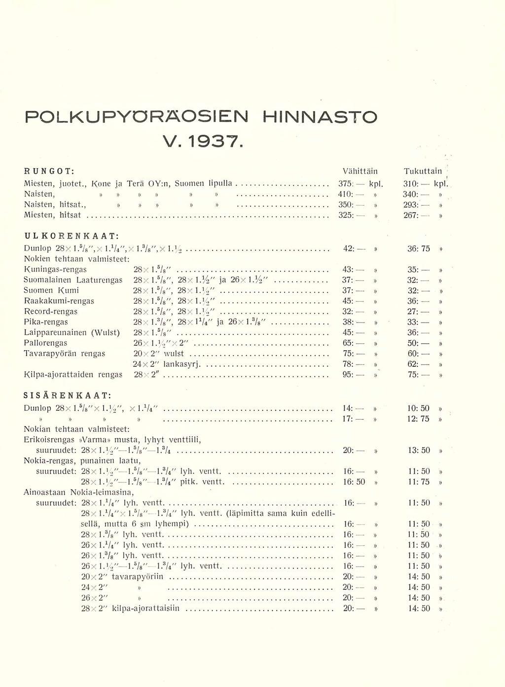 i> POLKUPYORÄOSIEN V. 1937. HINNASTO RUNGOT: Vähittäin Tukuttain Miesten, juotet., Kone ja Terä OY;n, Suomen lipulla 375: kpl. 310: kpl Naisten, 410: 340: Naisten, hitsat.