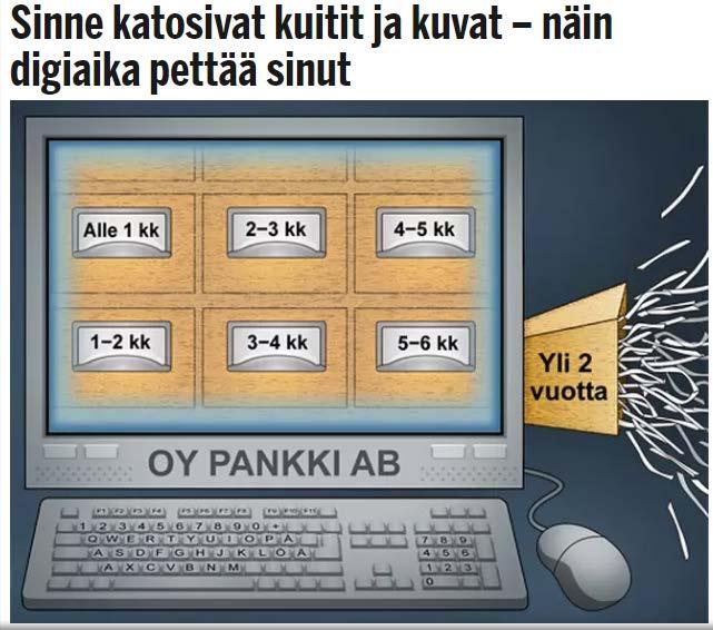 Tiliotteet katoavat verkkopankista parissa vuodessa ja kovalevy vie hajotessaan valokuvat. Verottaja ja jälkipolvet eivät tästä pidä, etkä sinäkään jos joudut maksamaan laskun tuplasti.