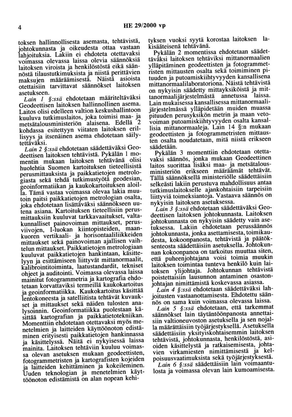 4 HE 29/2000 vp toksen hallinnollisesta asemasta, tehtävistä, johtokunnasta ja oikeudesta ottaa vastaan lahjoituksia.