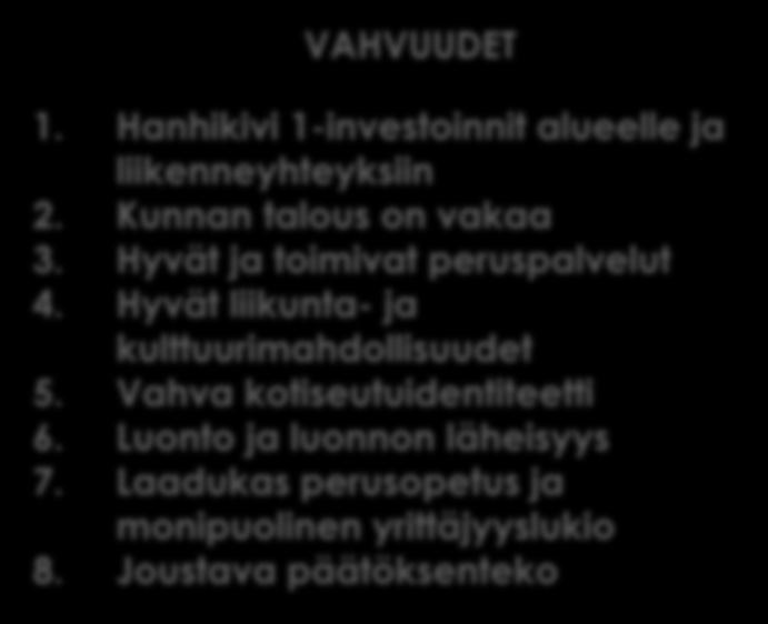 Toimintaympäristömme VAHVUUDET 1. Hanhikivi 1-investoinnit alueelle ja liikenneyhteyksiin 2. Kunnan talous on vakaa 3.