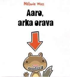 Aaro-orava ei ikinä jätä pähkinäpuutaan. Hän pelkää liikaa pöpöjä ja haita. Aaro-orava ei ikinä järjestä suuria synttäreitä.