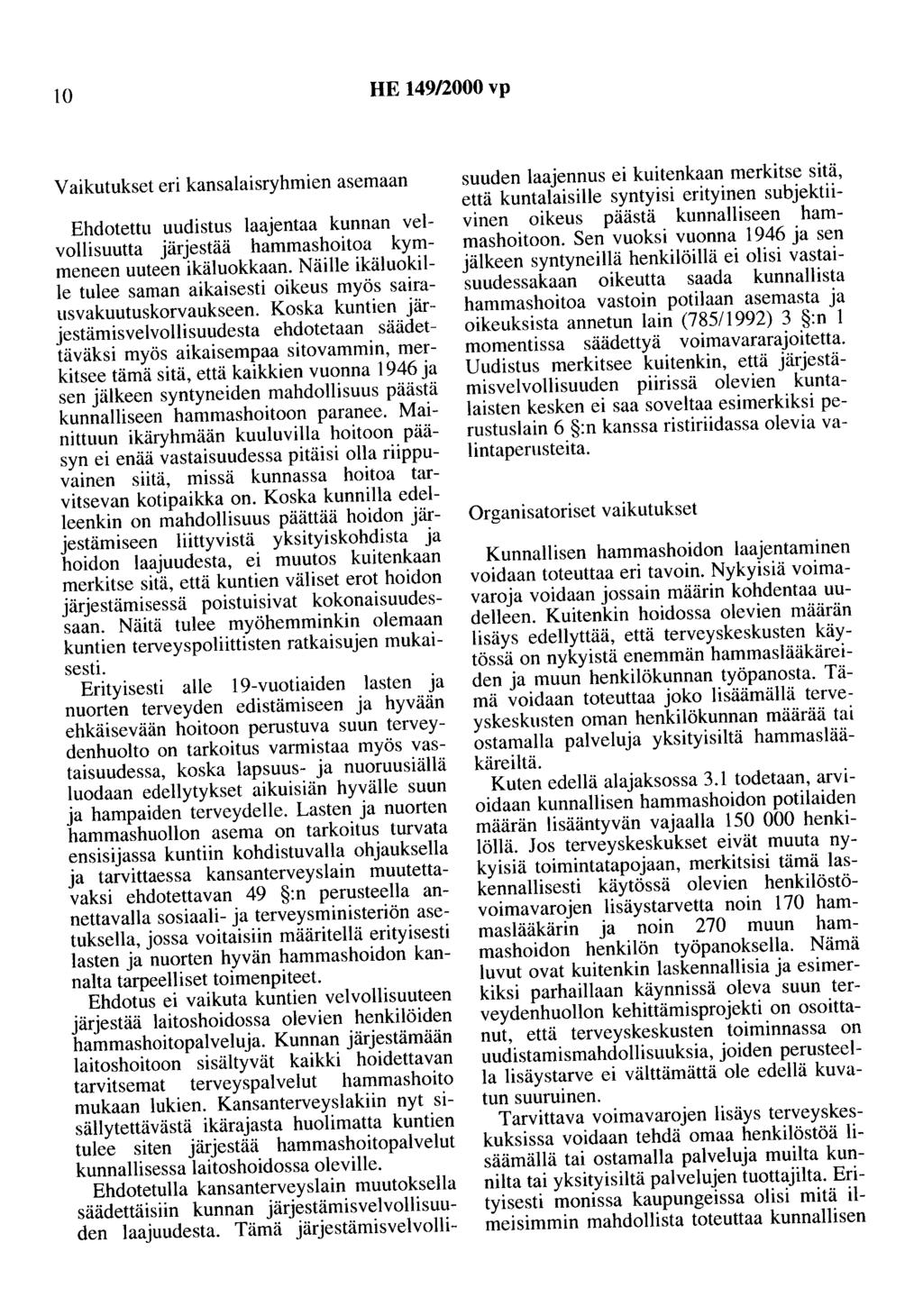 10 HE 149/2000 vp Vaikutukset eri kansalaisryhmien asemaan Ehdotettu uudistus laajentaa kunnan velvollisuutta järjestää hammashoitoa kymmeneen uuteen ikäluokkaan.