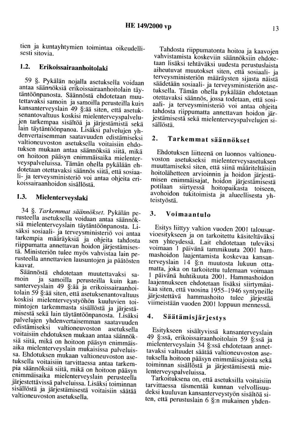 HE 149/2000 vp 13 tien ja kuntayhtymien toimintaa oikeudellisesti sitovia. 1.2. Erikoissairaanhoitolaki 59.