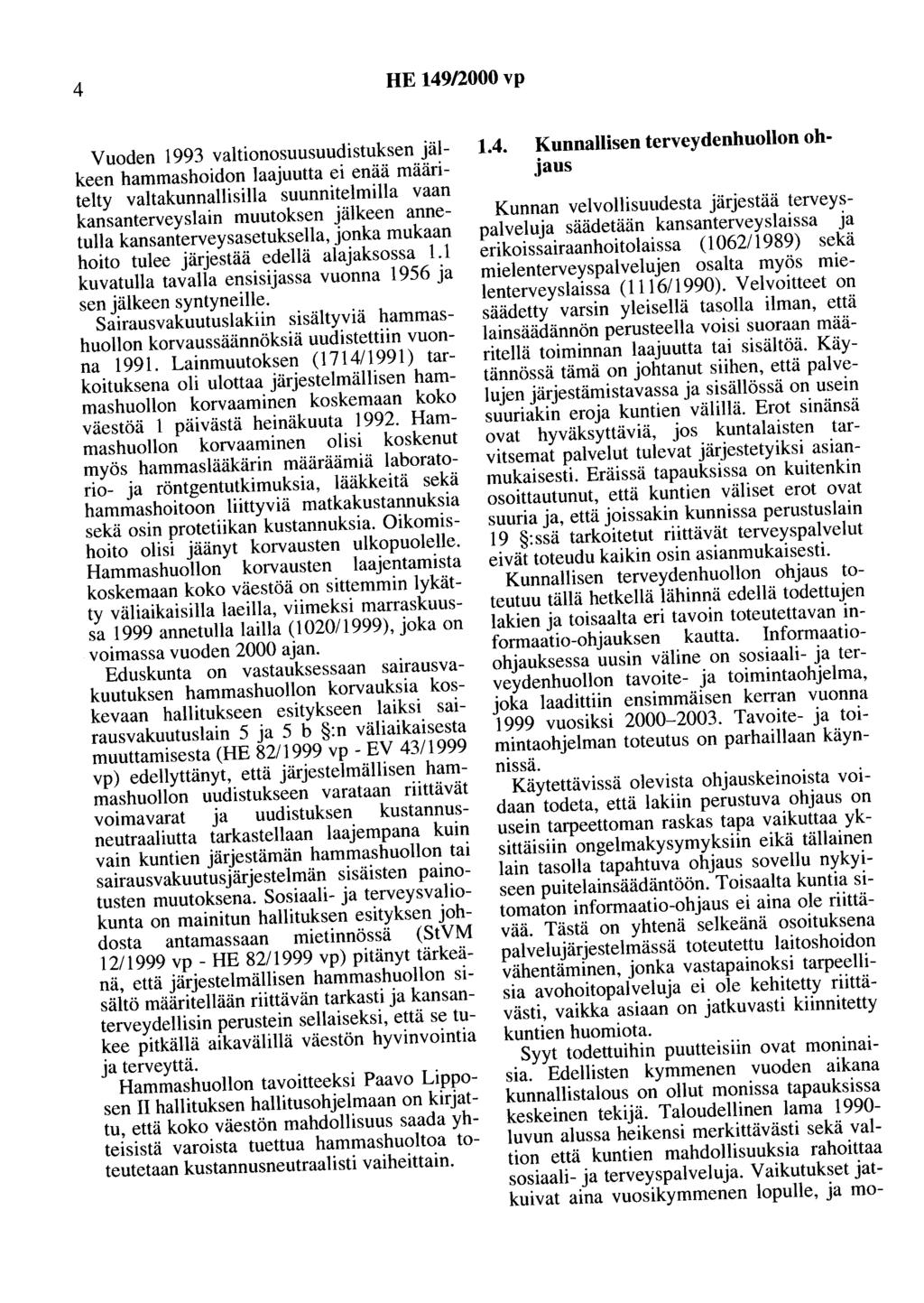 4 HE 149/2000 vp Vuoden 1993 valtionosuusuudistuksen jälkeen hammashoidon laajuutta ei enää määritelty valtakunnallisilla suunnitelmilla vaan kansanterveyslain muutoksen jälkeen annetulla