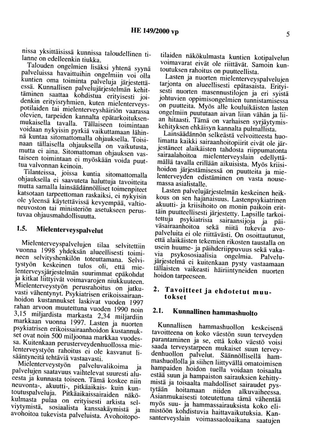 HE 149/2000 vp 5 nissa yksittäisissä kunnissa taloudellinen tilanne on edelleenkin tiukka.