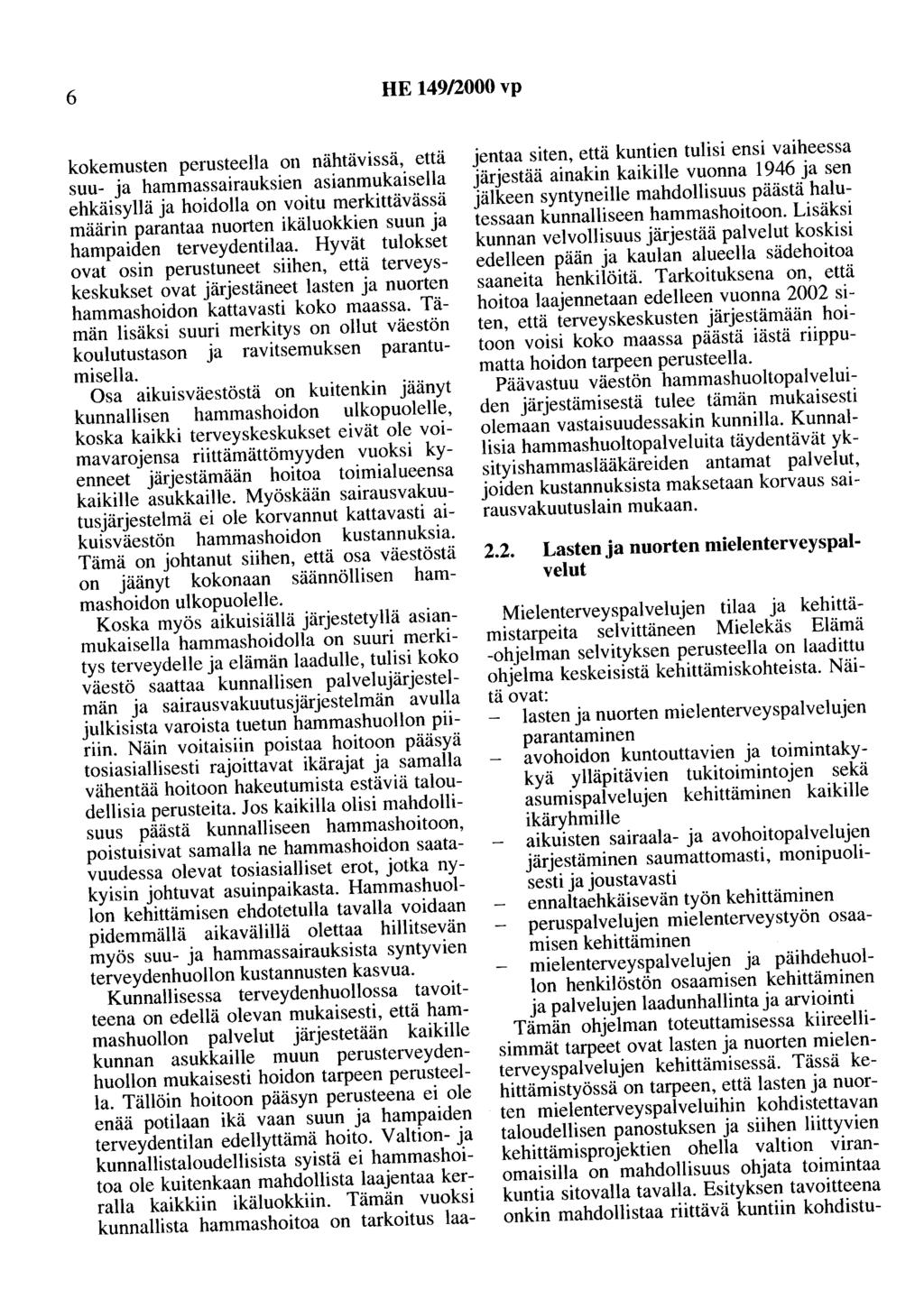 6 HE 149/2000 vp kokemusten perusteella on nähtävissä, että suu- ja hammassairauksien asianmukaisella ehkäisyllä ja hoidolla on voitu merkittävässä määrin parantaa nuorten ikäluokkien suun ja