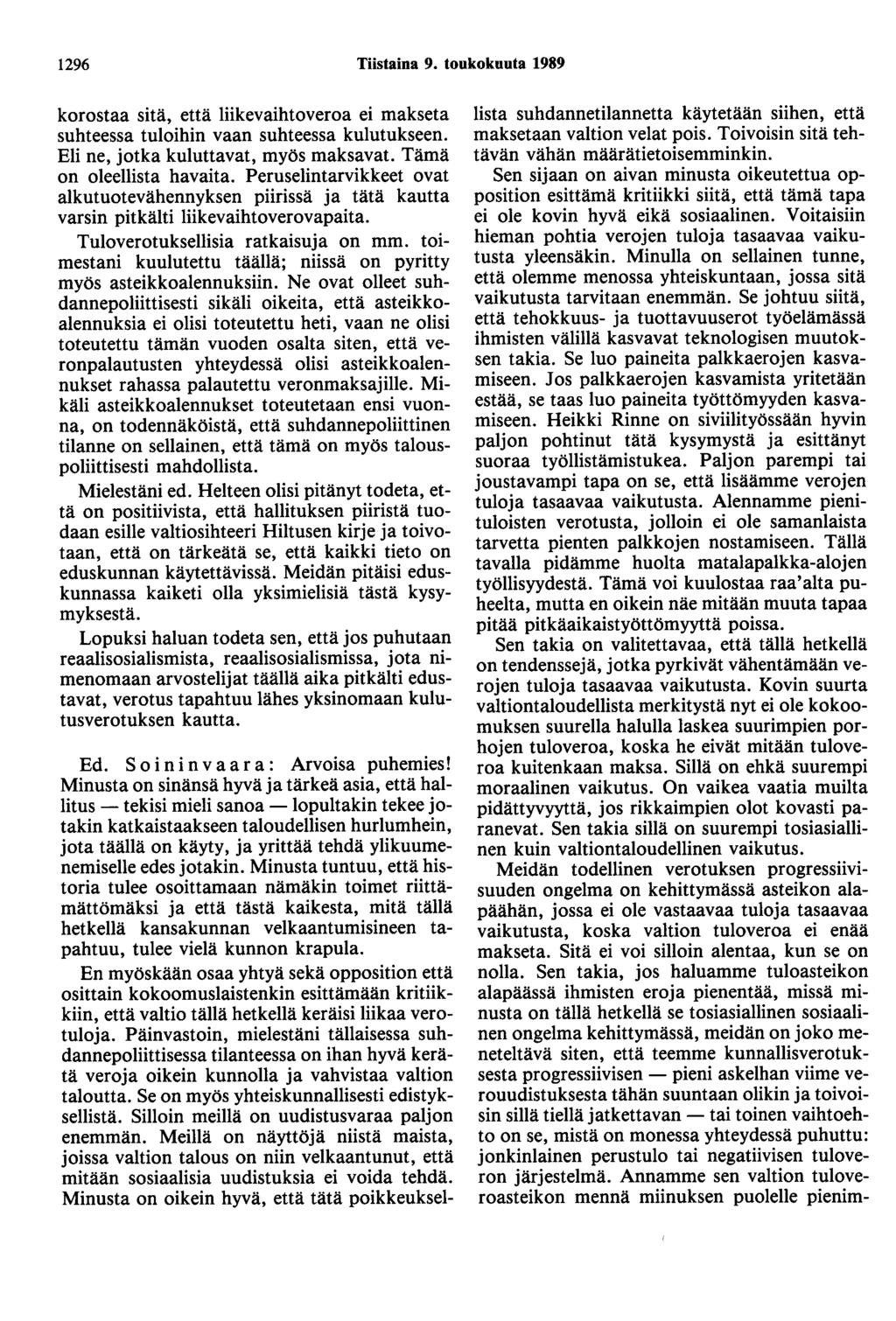 1296 Tiistaina 9. toukokuuta 1989 korostaa sitä, että liikevaihtoveroa ei makseta suhteessa tuloihin vaan suhteessa kulutukseen. Eli ne, jotka kuluttavat, myös maksavat. Tämä on oleellista havaita.