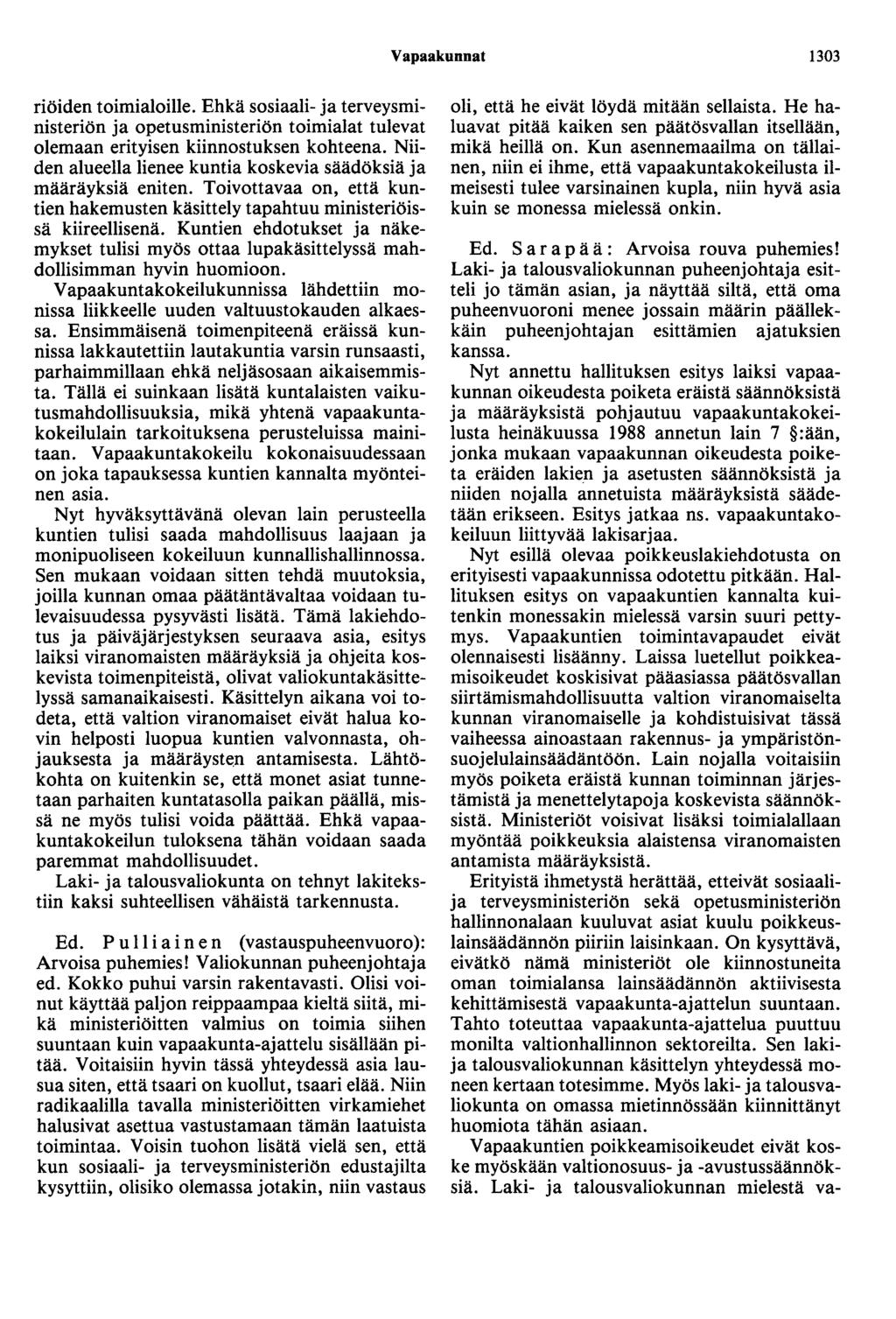 Vapaakunnat 1303 riöiden toimialoille. Ehkä sosiaali- ja terveysministeriön ja opetusministeriön toimialat tulevat olemaan erityisen kiinnostuksen kohteena.