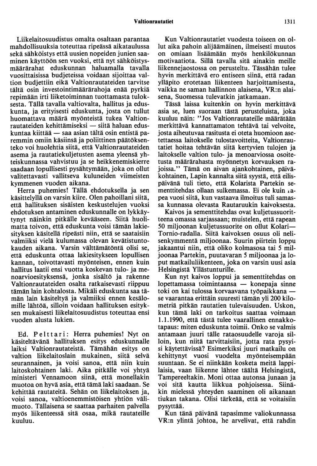 Valtionrautatiet 1311 Liikelaitosuudistus omalta osaltaan parantaa mahdollisuuksia toteuttaa ripeässä aikataulussa sekä sähköistys että uusien nopeiden junien saaminen käyttöön sen vuoksi, että nyt