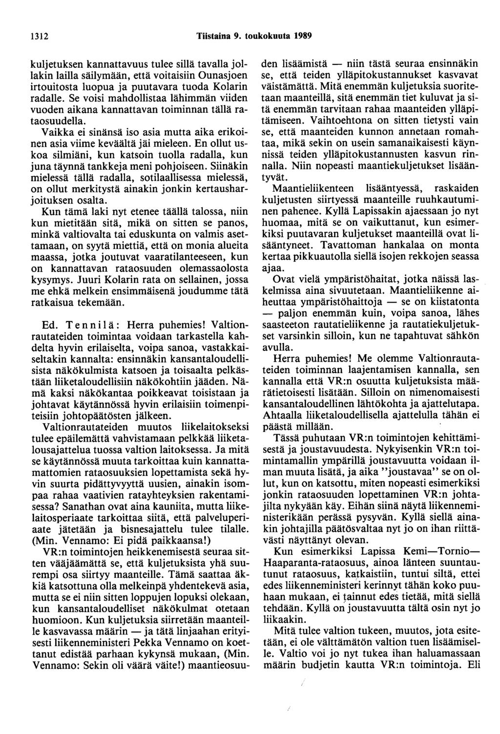 1312 Tiistaina 9. toukokuuta 1989 kuljetuksen kannattavuus tulee sillä tavalla jollakin lailla säilymään, että voitaisiin Ounasjoen irtouitosta luopua ja puutavara tuoda Kolarin radalle.