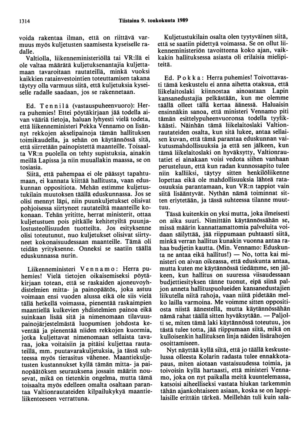 1314 Tiistaina 9. toukokuuta 1989 voida rakentaa ilman, että on riittävä varmuus myös kuljetusten saamisesta kyseiselle radalle.