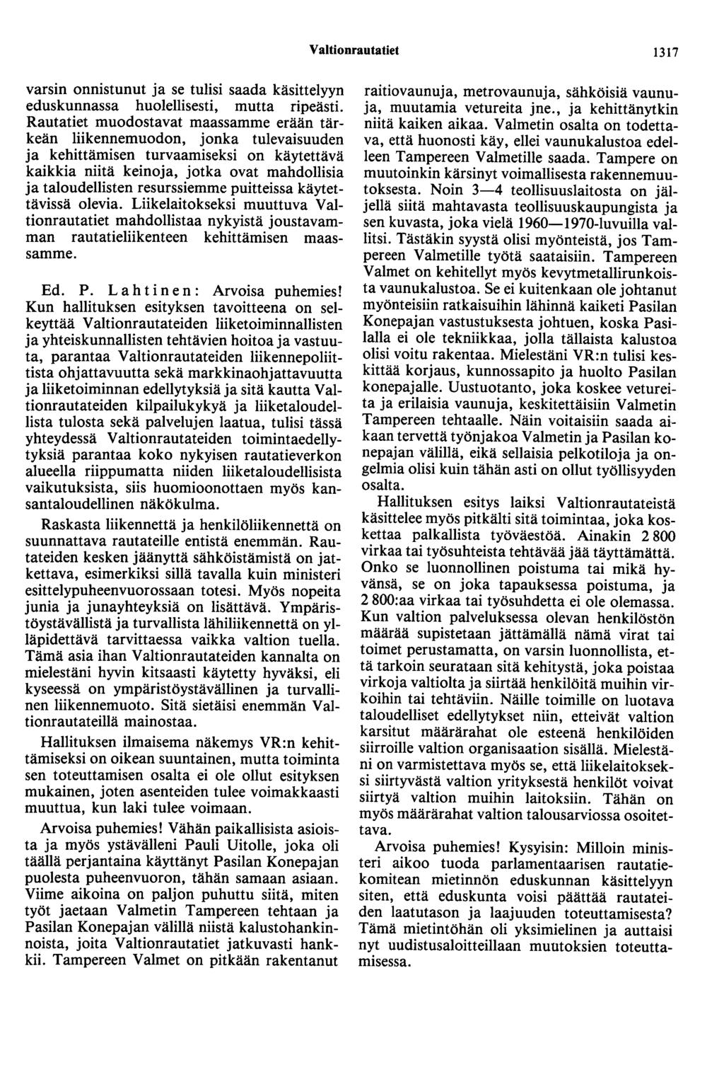 Valtionrautatiet 1317 varsin onnistunut ja se tulisi saada käsittelyyn eduskunnassa huolellisesti, mutta ripeästi.