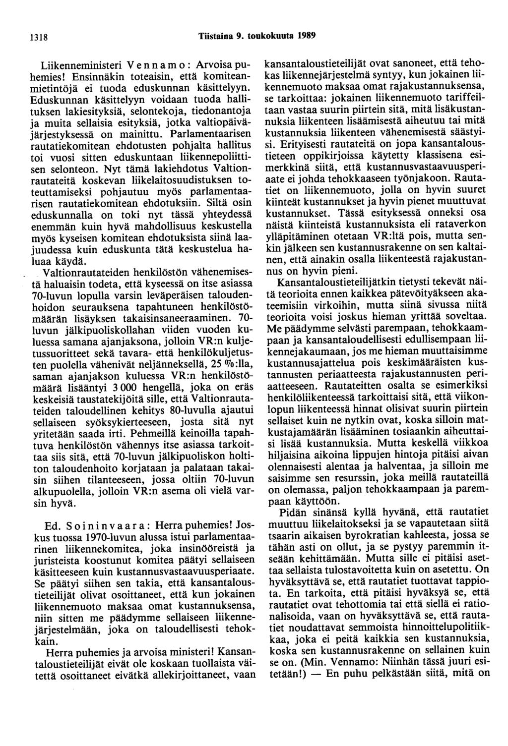 1318 Tiistaina 9. toukokuuta 1989 Liikenneministeri V e n n a m o : Arvoisa puhemies! Ensinnäkin toteaisin, että komiteanmietintöjä ei tuoda eduskunnan käsittelyyn.